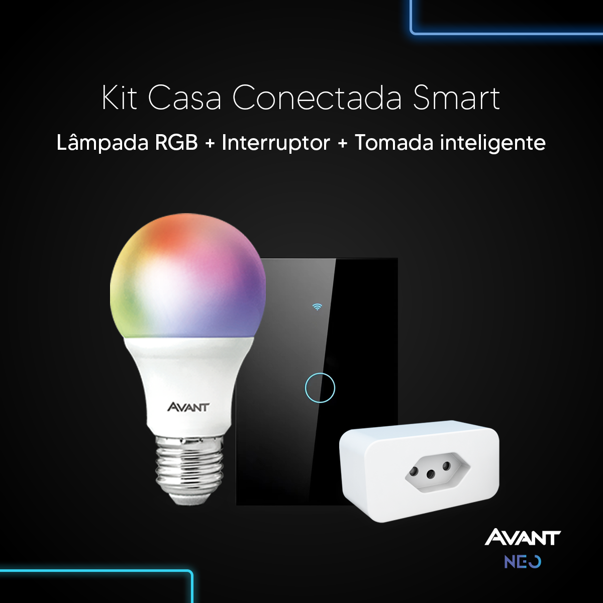 Kit Casa Conectada Smart Wi Fi Lâmpada RGB + Interruptor 1 Botão + Tomada Inteligente Avant Neo
